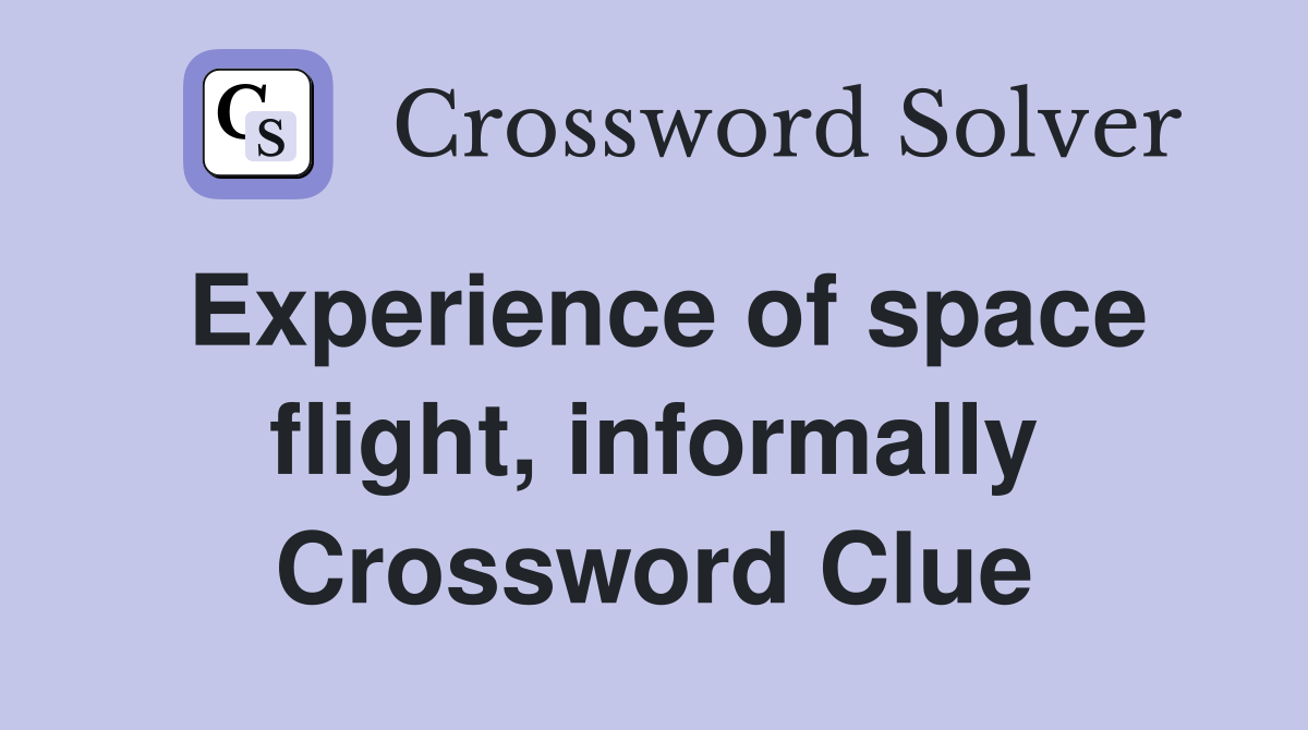 Experience of space flight, informally Crossword Clue