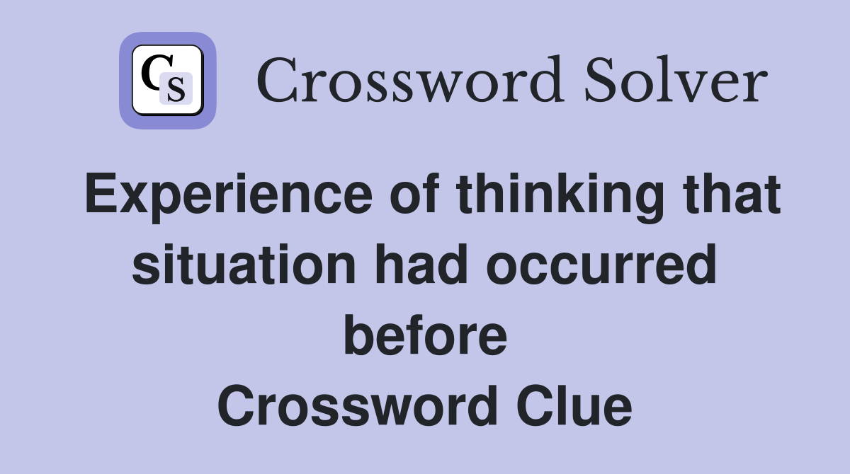 Experience of thinking that situation had occurred before Crossword Clue