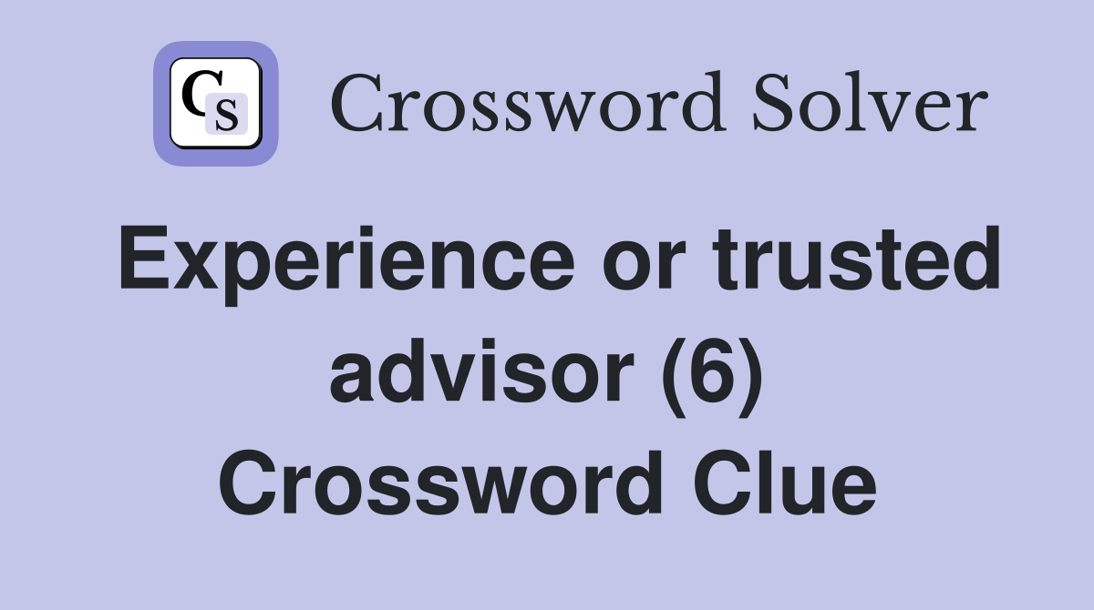 Experience or trusted advisor (6) Crossword Clue