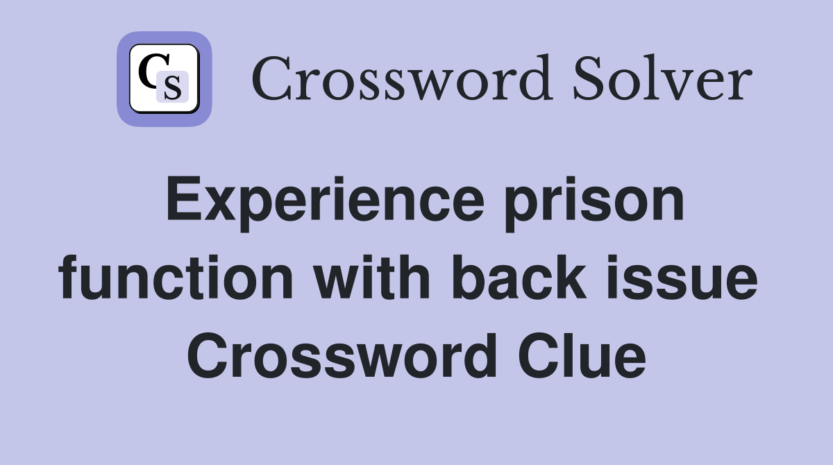 Experience prison function with back issue  Crossword Clue