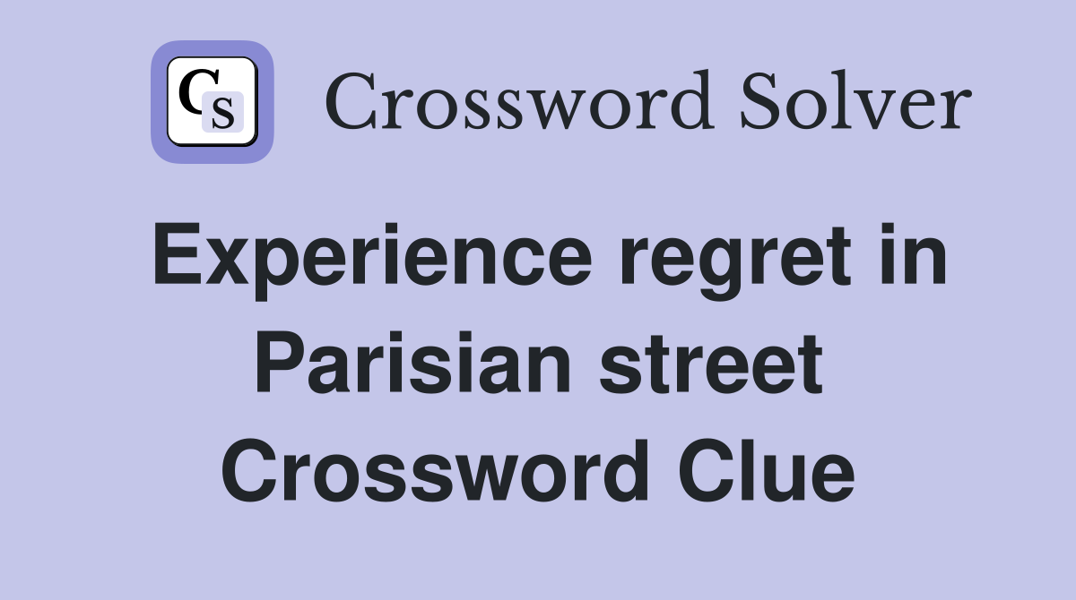 Experience regret in Parisian street Crossword Clue