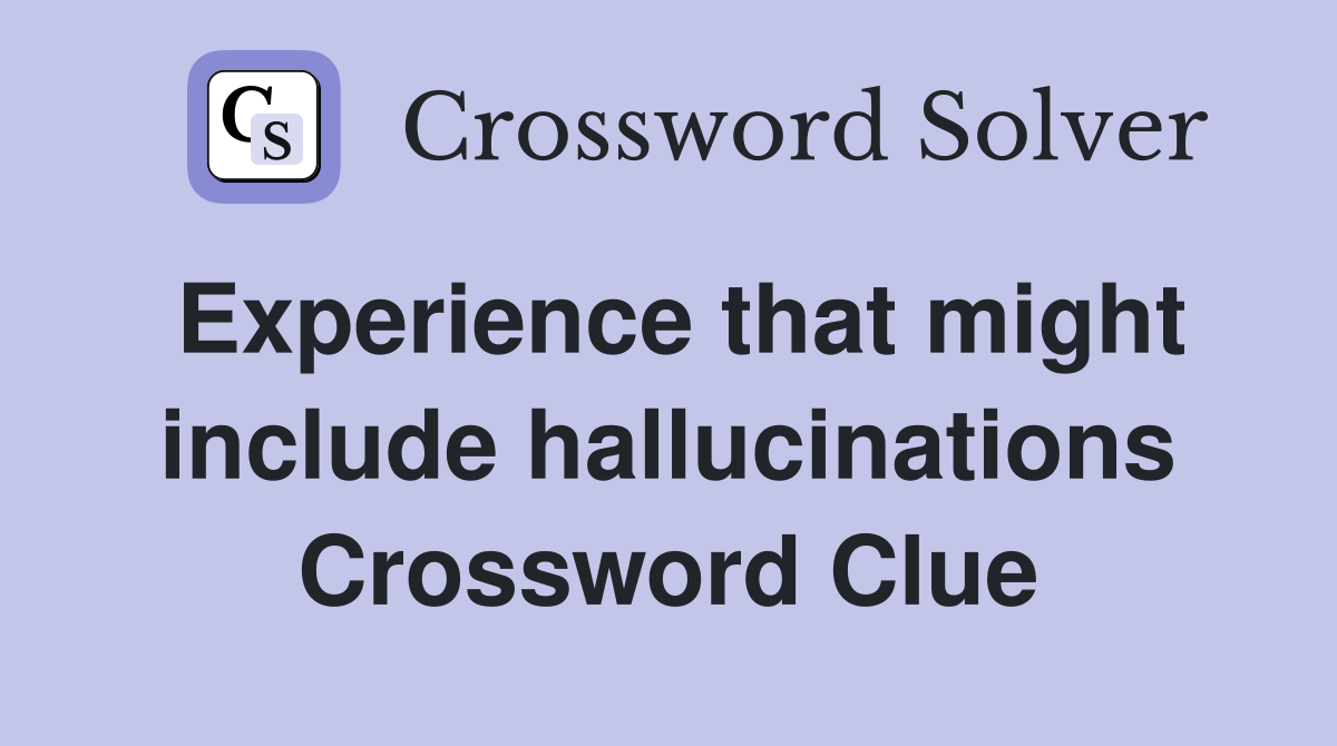 Experience that might include hallucinations Crossword Clue