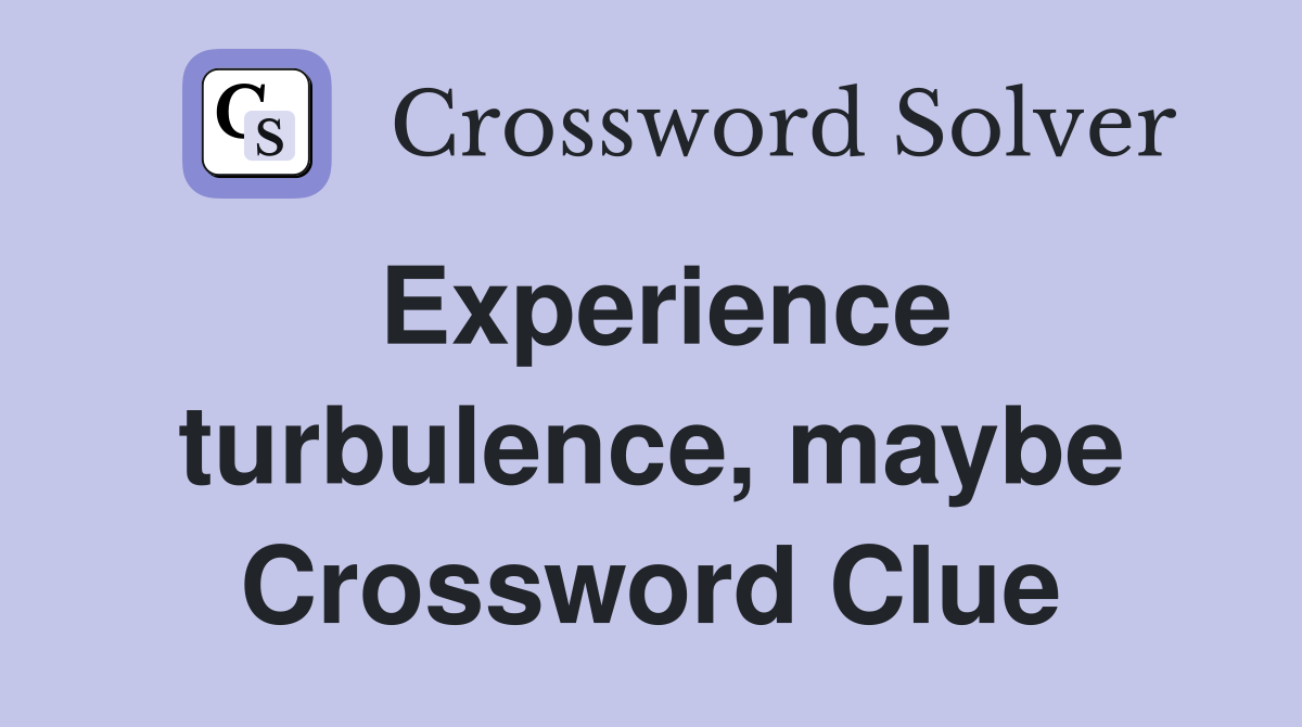 Experience turbulence, maybe Crossword Clue