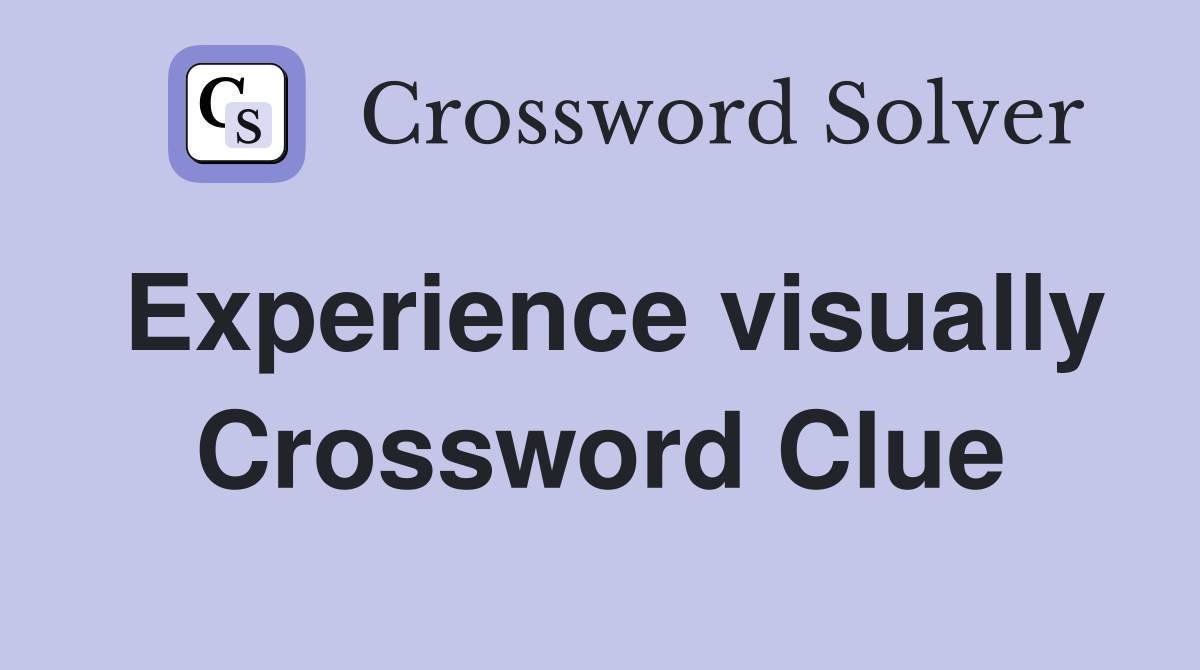 Experience visually Crossword Clue