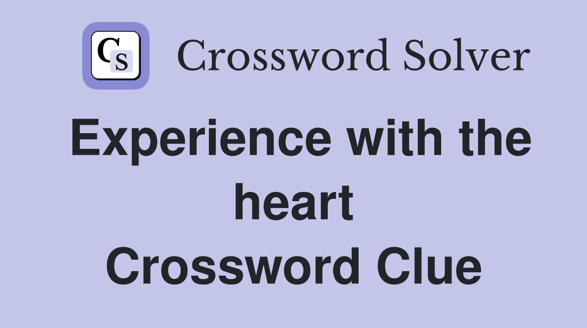 Experience with the heart Crossword Clue