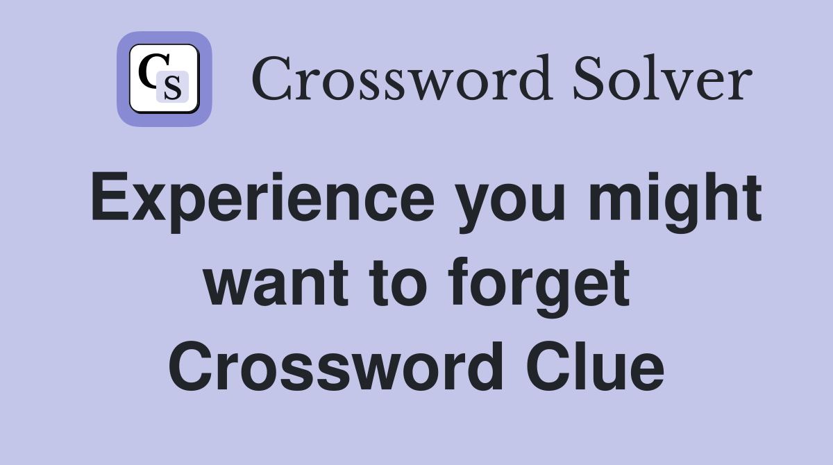 Experience you might want to forget Crossword Clue