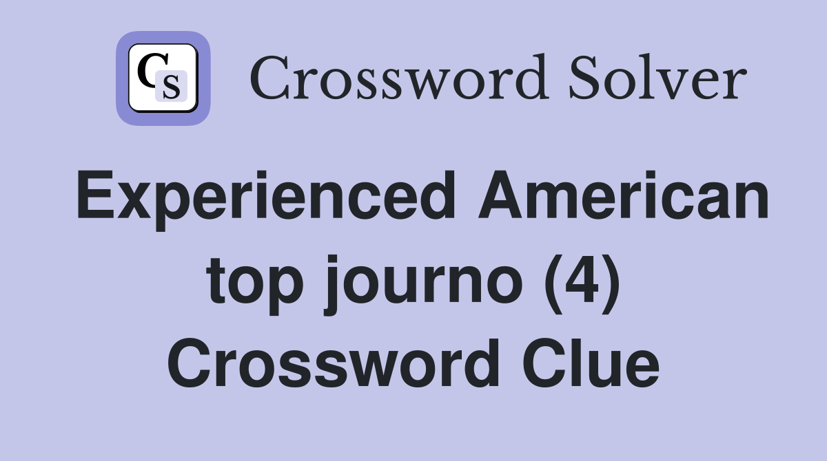 Experienced American top journo (4) Crossword Clue