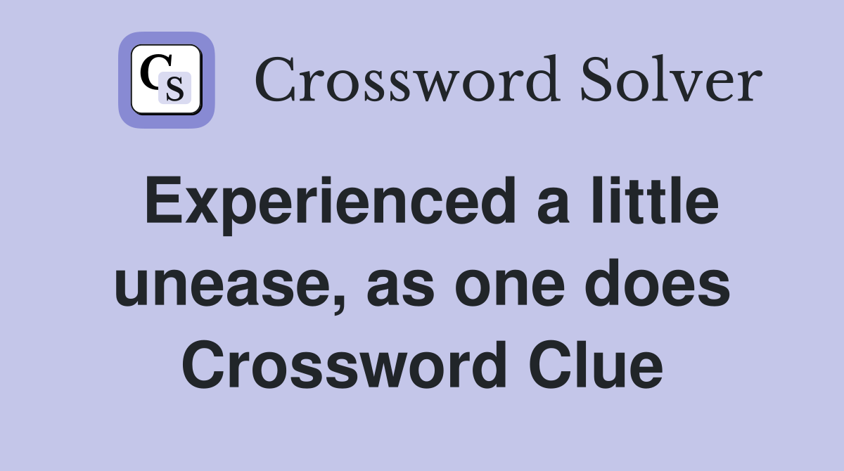 Experienced a little unease, as one does Crossword Clue