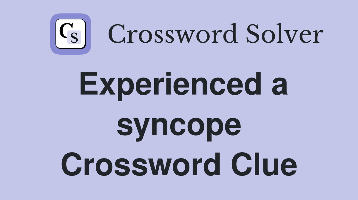 Experienced a syncope Crossword Clue