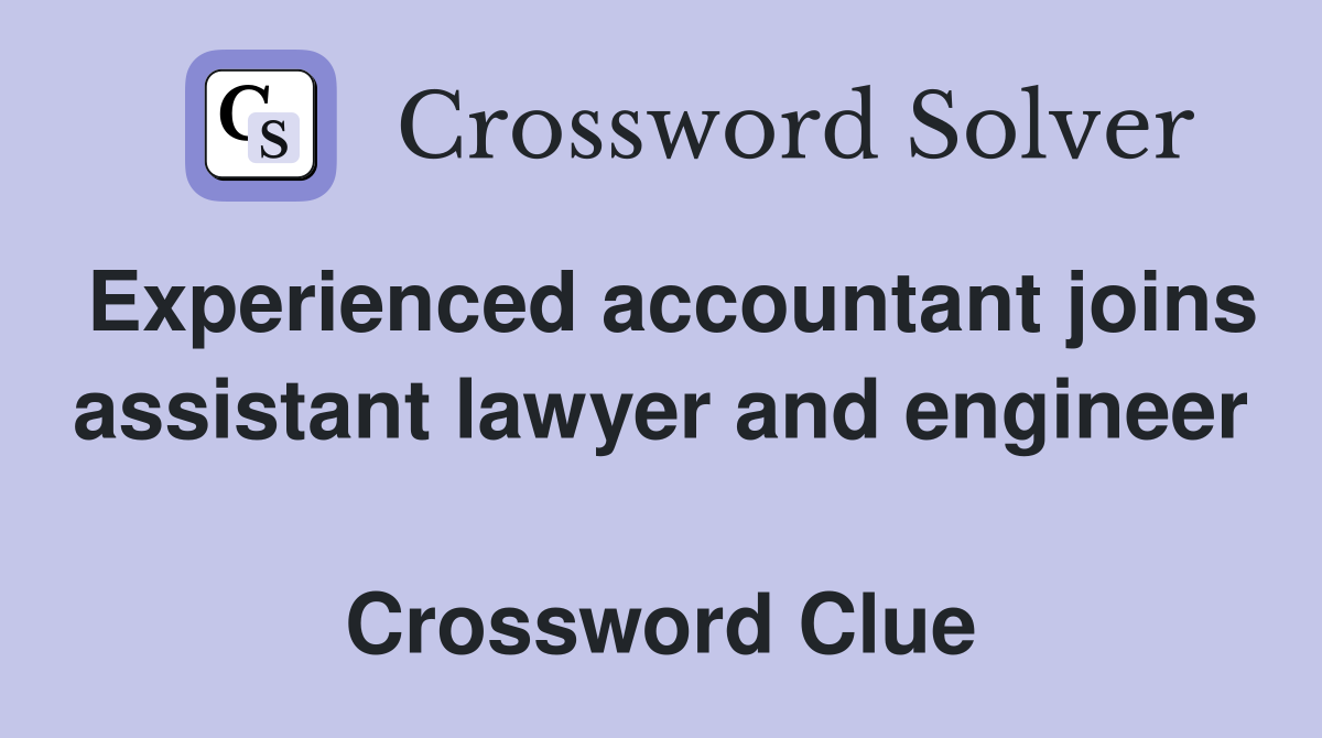 Experienced accountant joins assistant lawyer and engineer  Crossword Clue