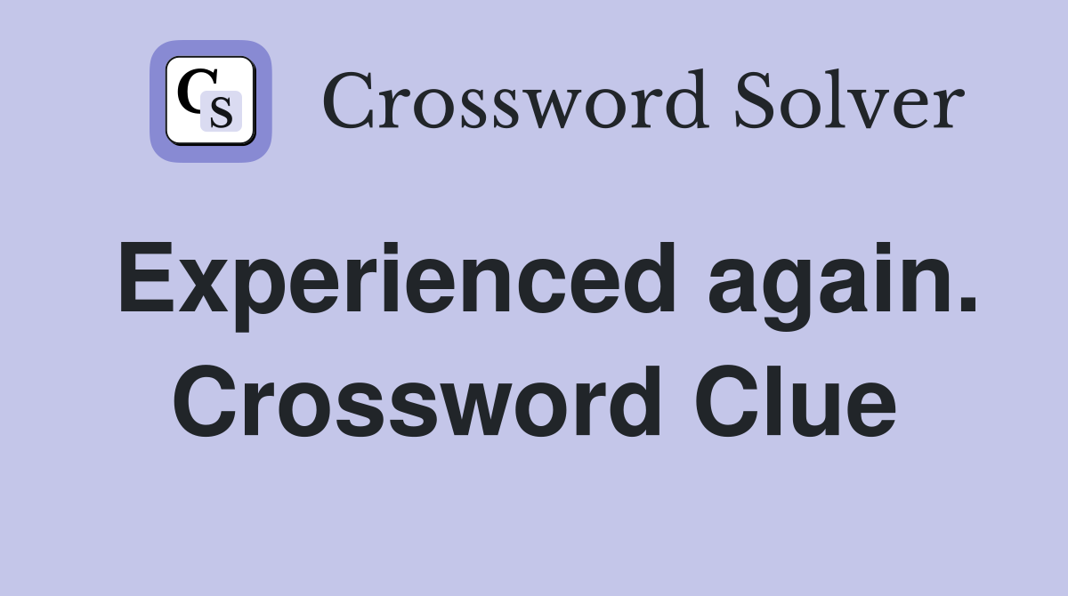 Experienced again. Crossword Clue