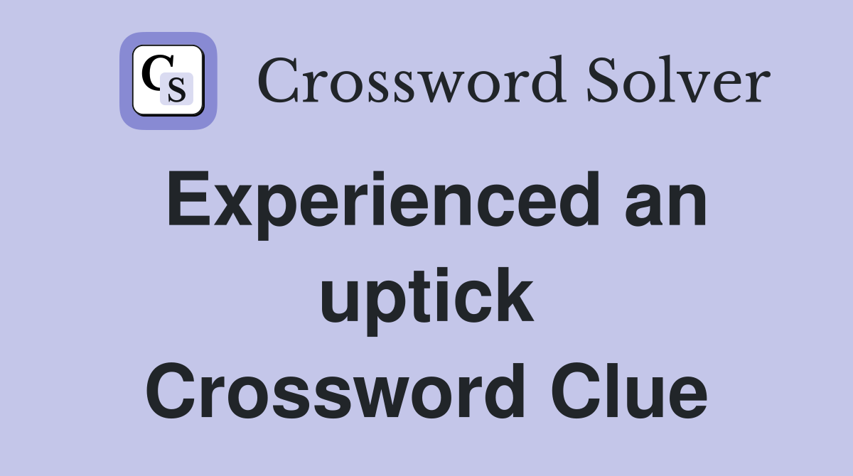 Experienced an uptick Crossword Clue