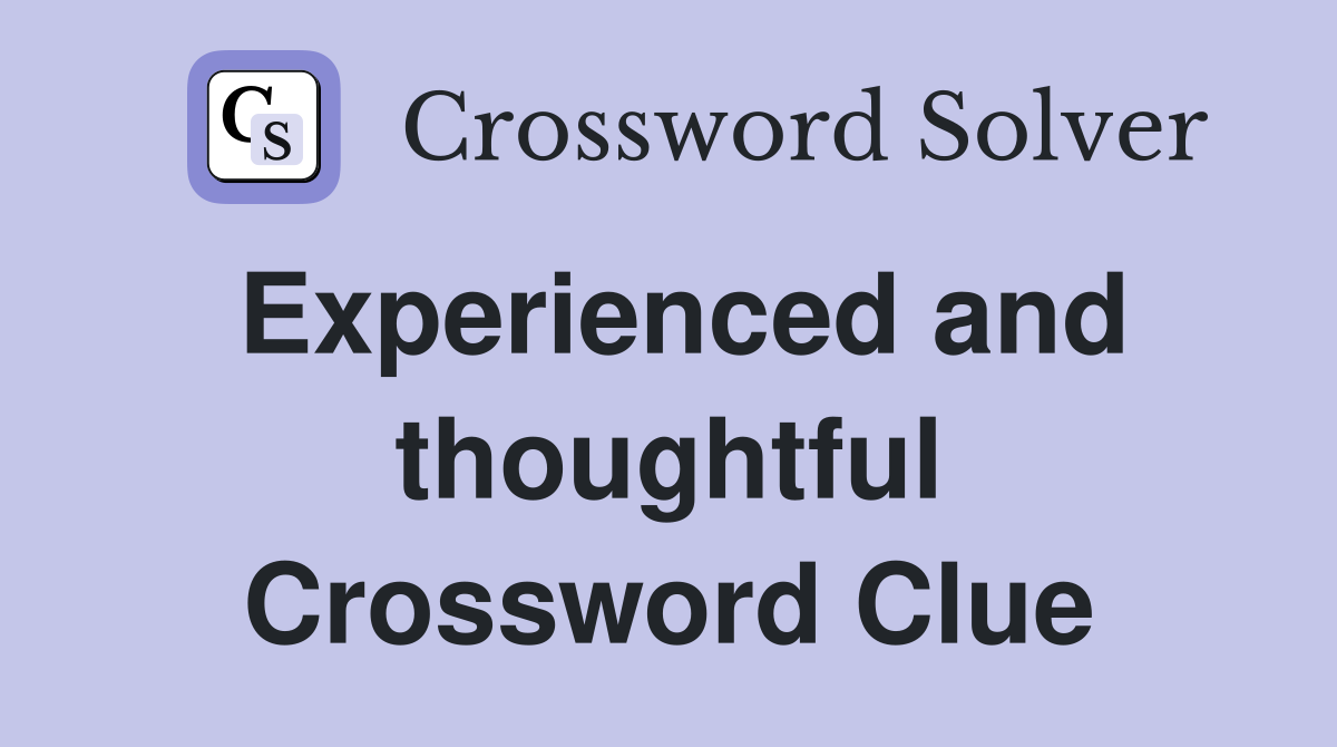 Experienced and thoughtful Crossword Clue