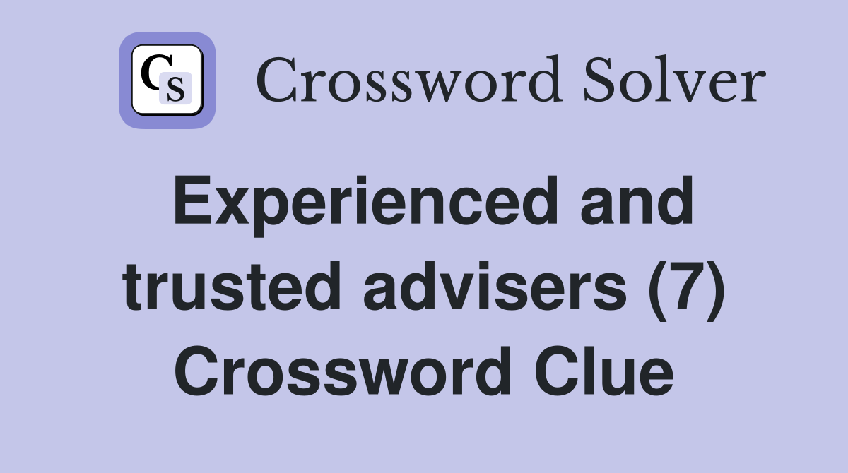Experienced and trusted advisers (7) Crossword Clue