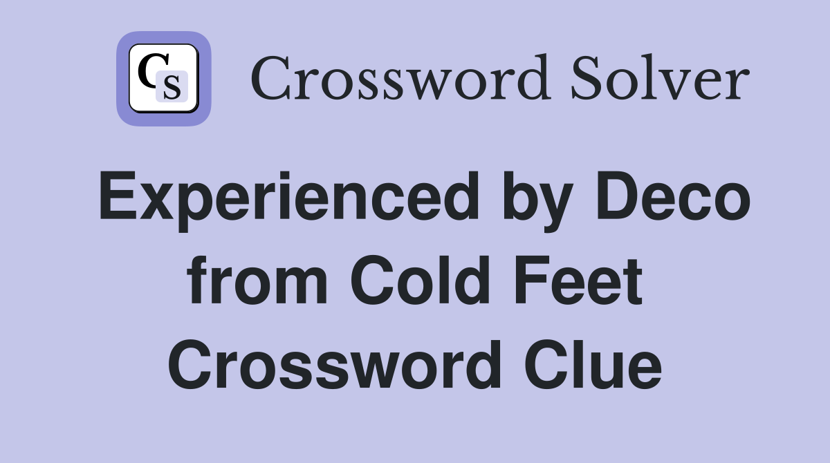 Experienced by Deco from Cold Feet Crossword Clue