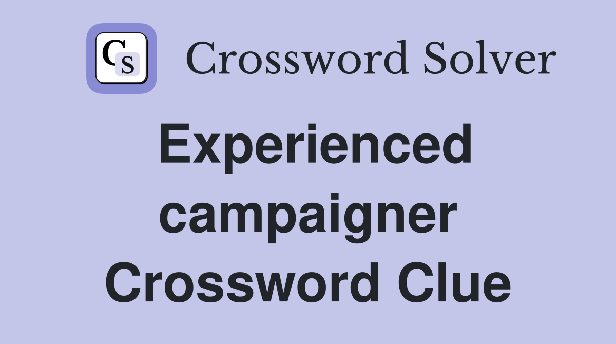 Experienced campaigner Crossword Clue