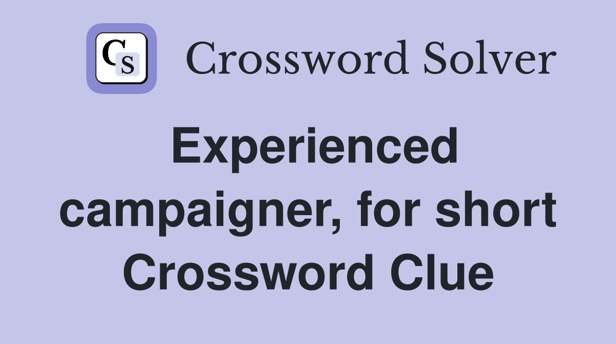 Experienced campaigner, for short Crossword Clue