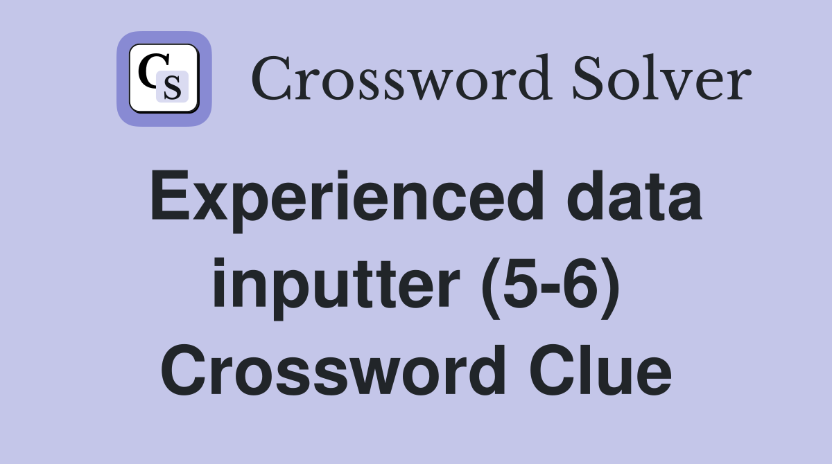 Experienced data inputter (5-6) Crossword Clue