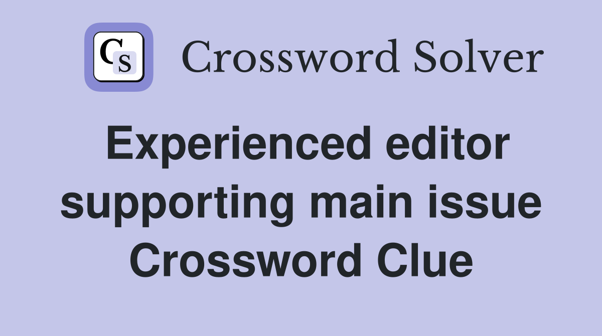 Experienced editor supporting main issue Crossword Clue