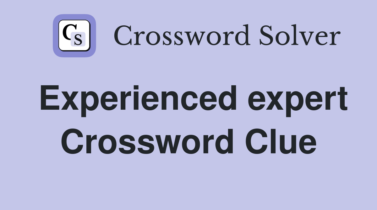 Experienced expert Crossword Clue