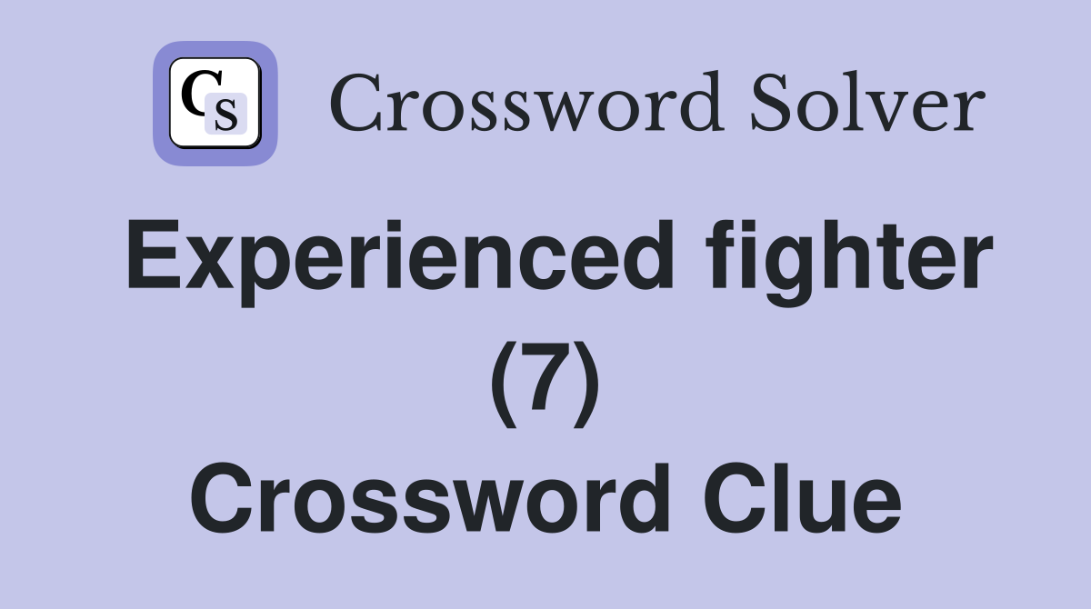 Experienced fighter (7) Crossword Clue