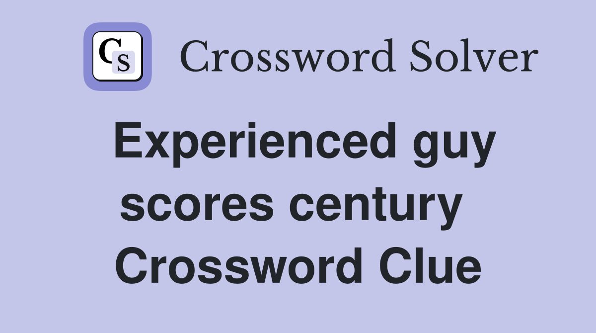 Experienced guy scores century  Crossword Clue