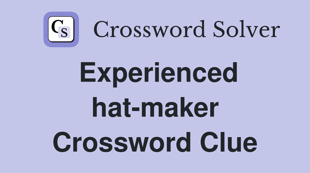 Experienced hat-maker Crossword Clue