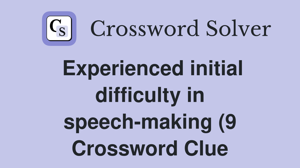 Experienced initial difficulty in speech making (9) Crossword Clue Experienced initial difficulty in speech making (9) Crossword Clue