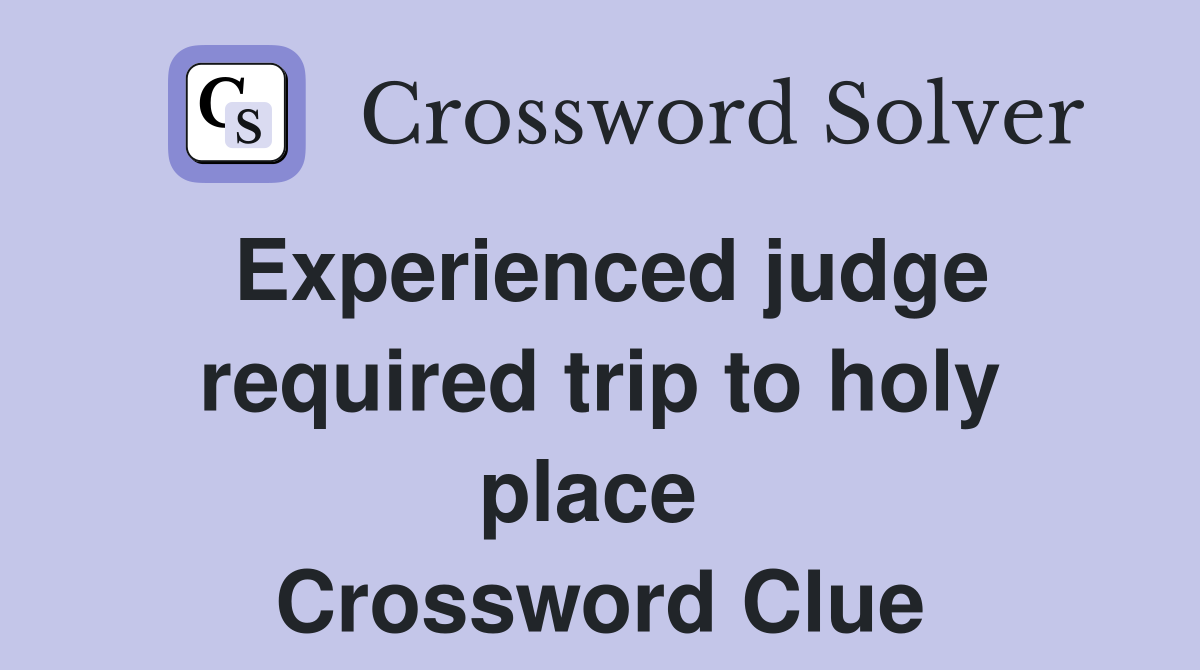 Experienced judge required trip to holy place  Crossword Clue