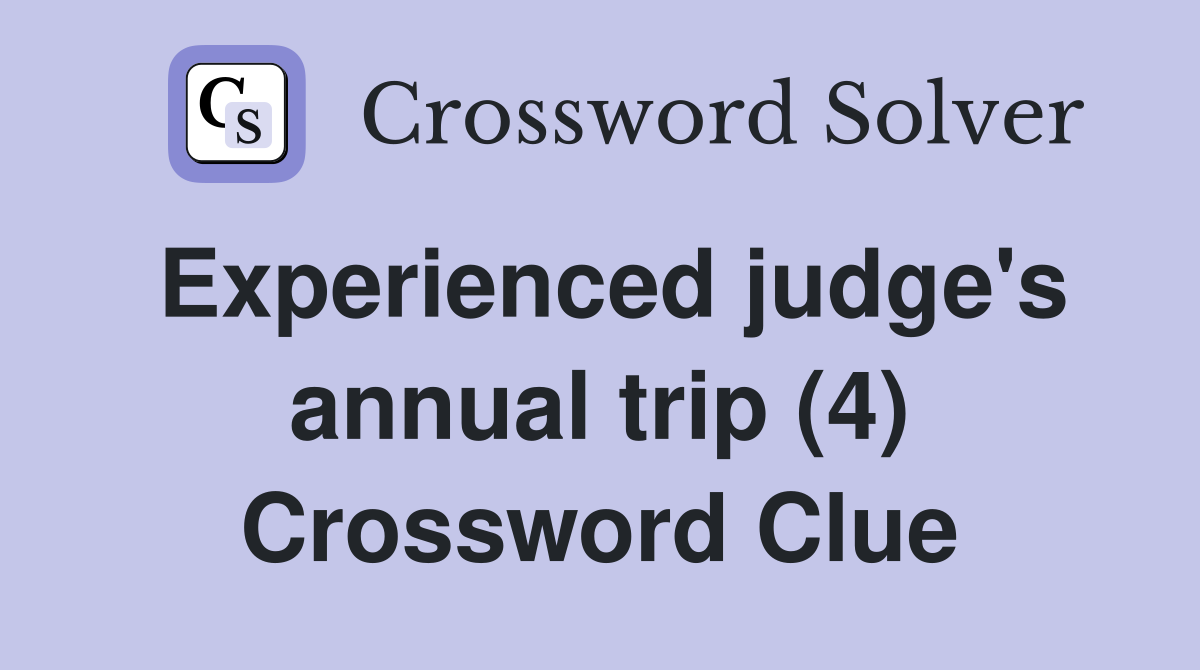 Experienced judge's annual trip (4) Crossword Clue