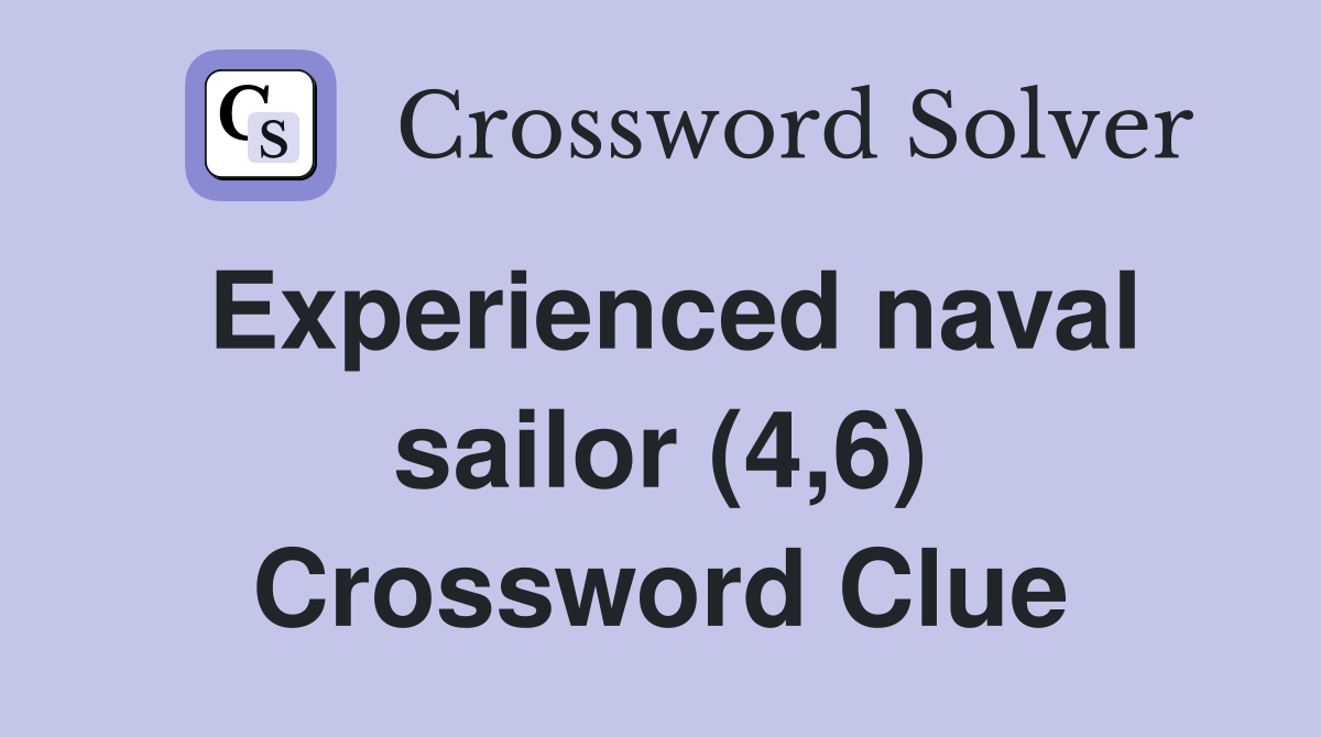 Experienced naval sailor (4,6) Crossword Clue