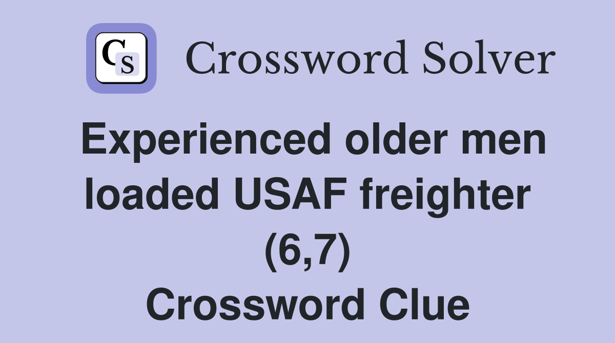 Experienced older men loaded USAF freighter (6,7) Crossword Clue