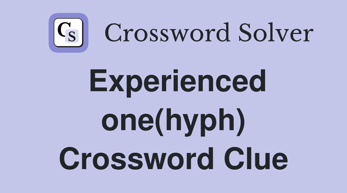 Experienced one(hyph) Crossword Clue
