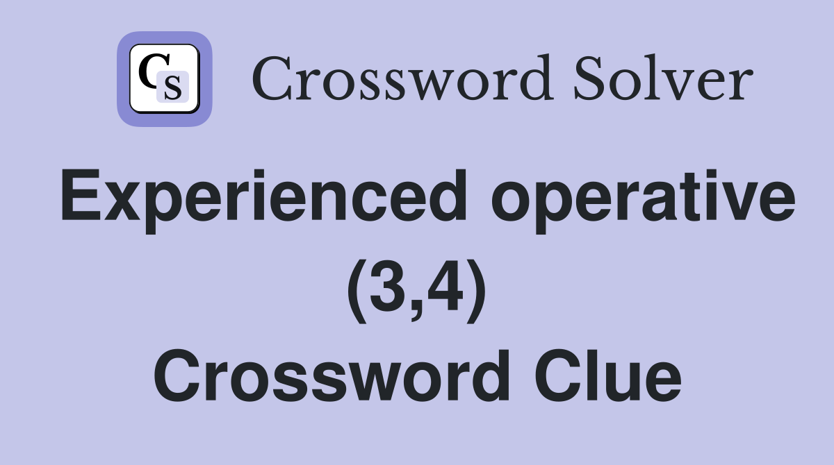 Experienced operative (3,4) Crossword Clue