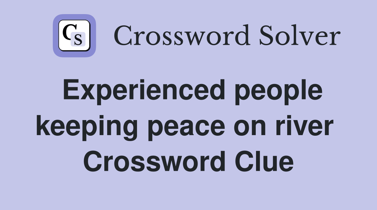 Experienced people keeping peace on river  Crossword Clue