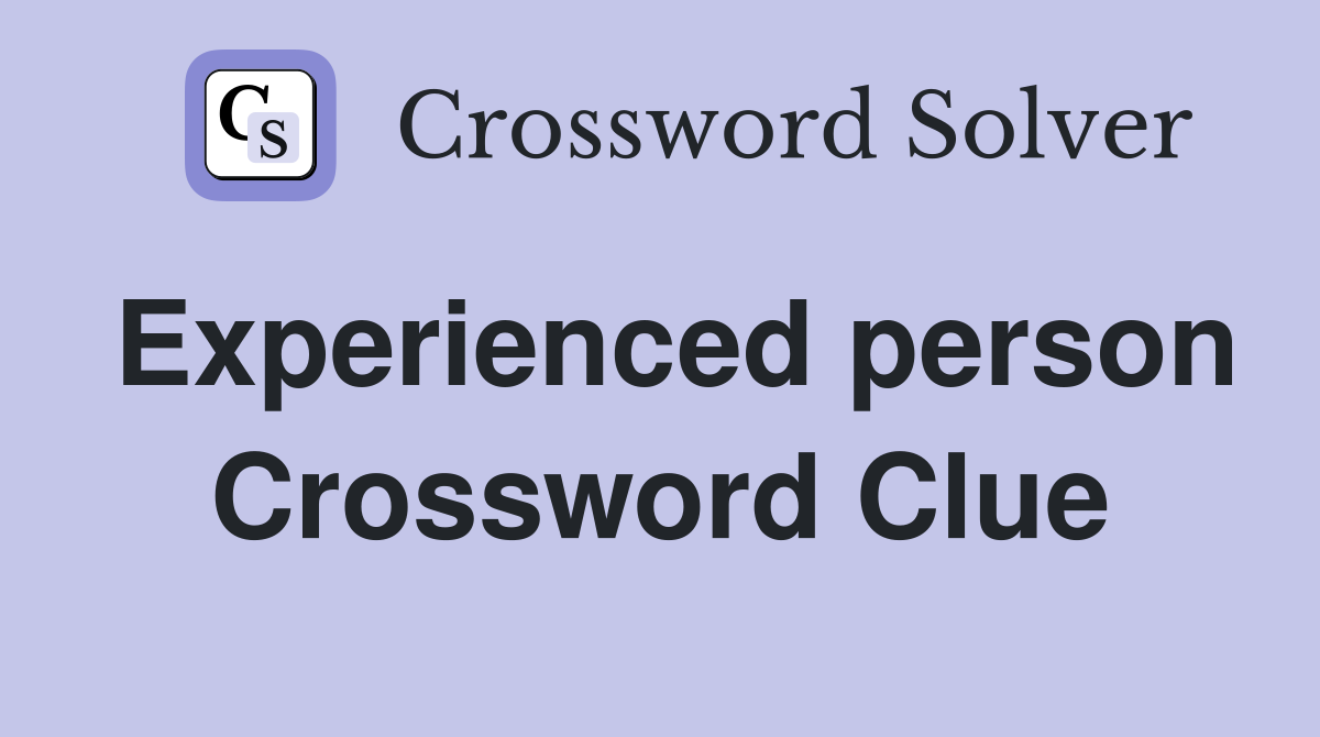 Experienced person Crossword Clue
