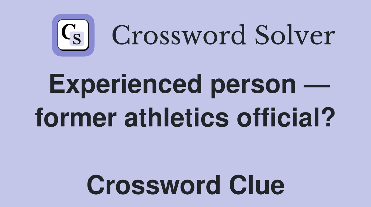 Experienced person — former athletics official?  Crossword Clue