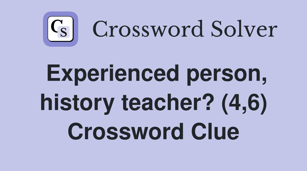 Experienced person, history teacher? (4,6) Crossword Clue
