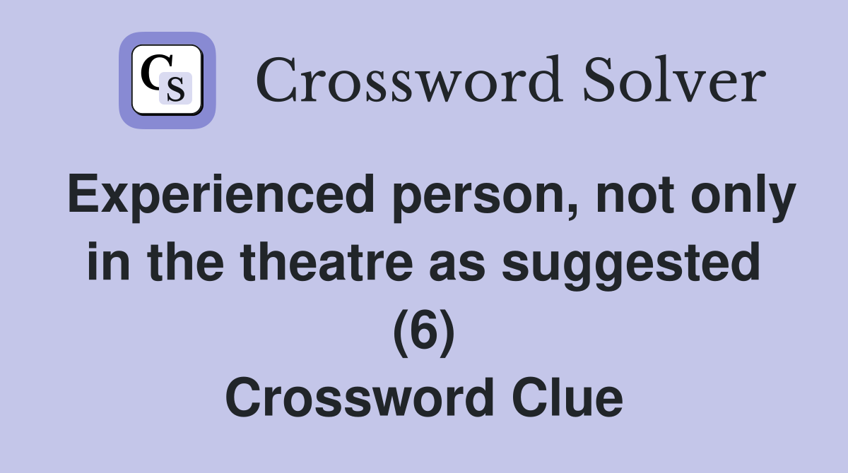 Experienced person, not only in the theatre as suggested (6) Crossword Clue