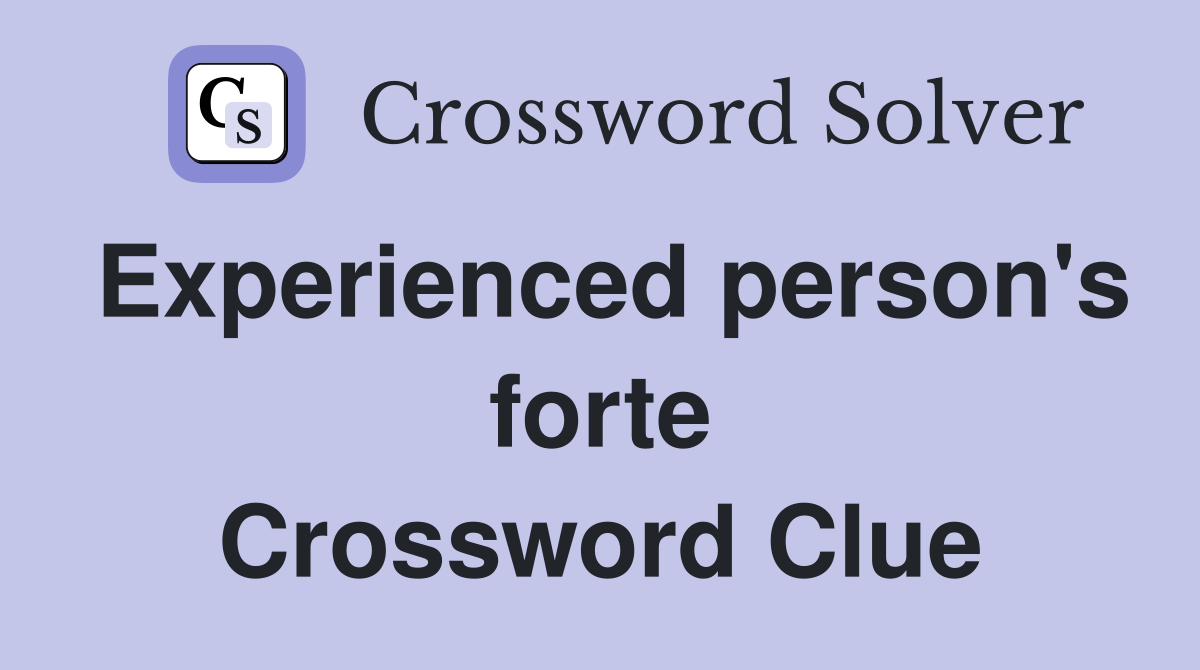 Experienced person's forte Crossword Clue