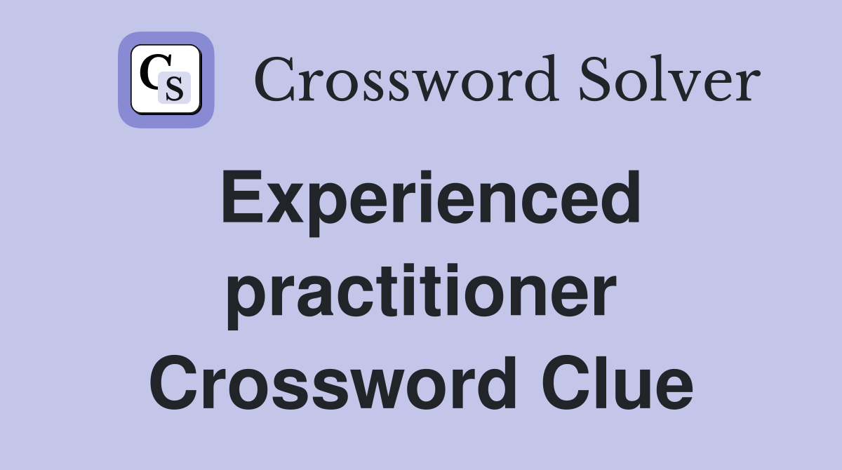 Experienced practitioner Crossword Clue