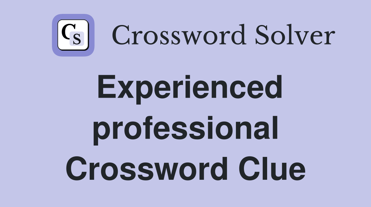 Experienced professional Crossword Clue