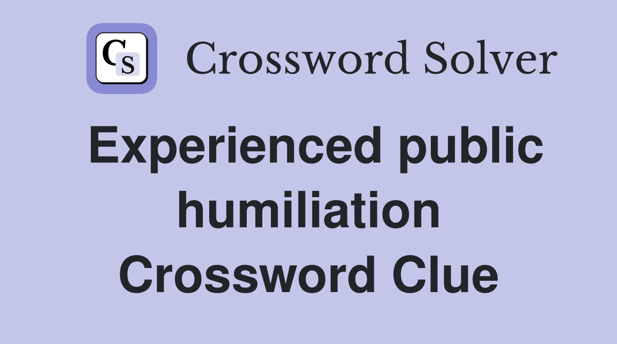 Experienced public humiliation Crossword Clue