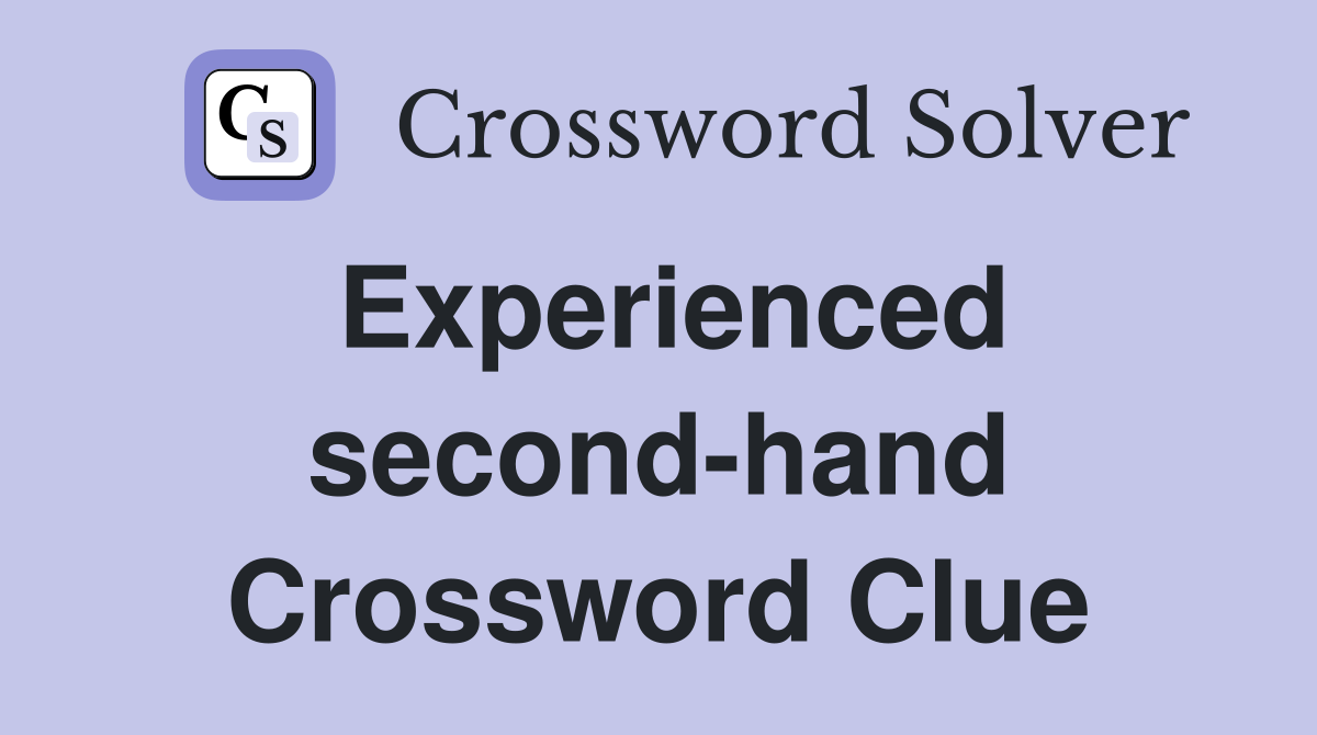 Experienced second-hand Crossword Clue
