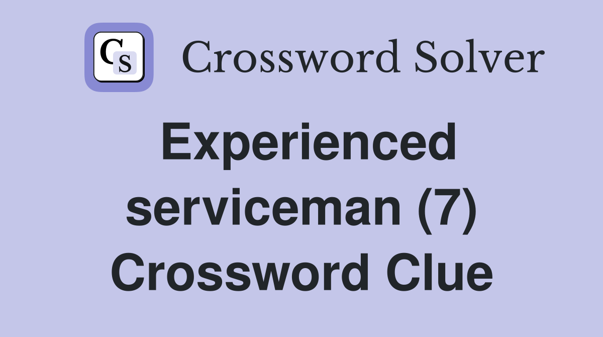 Experienced serviceman (7) Crossword Clue