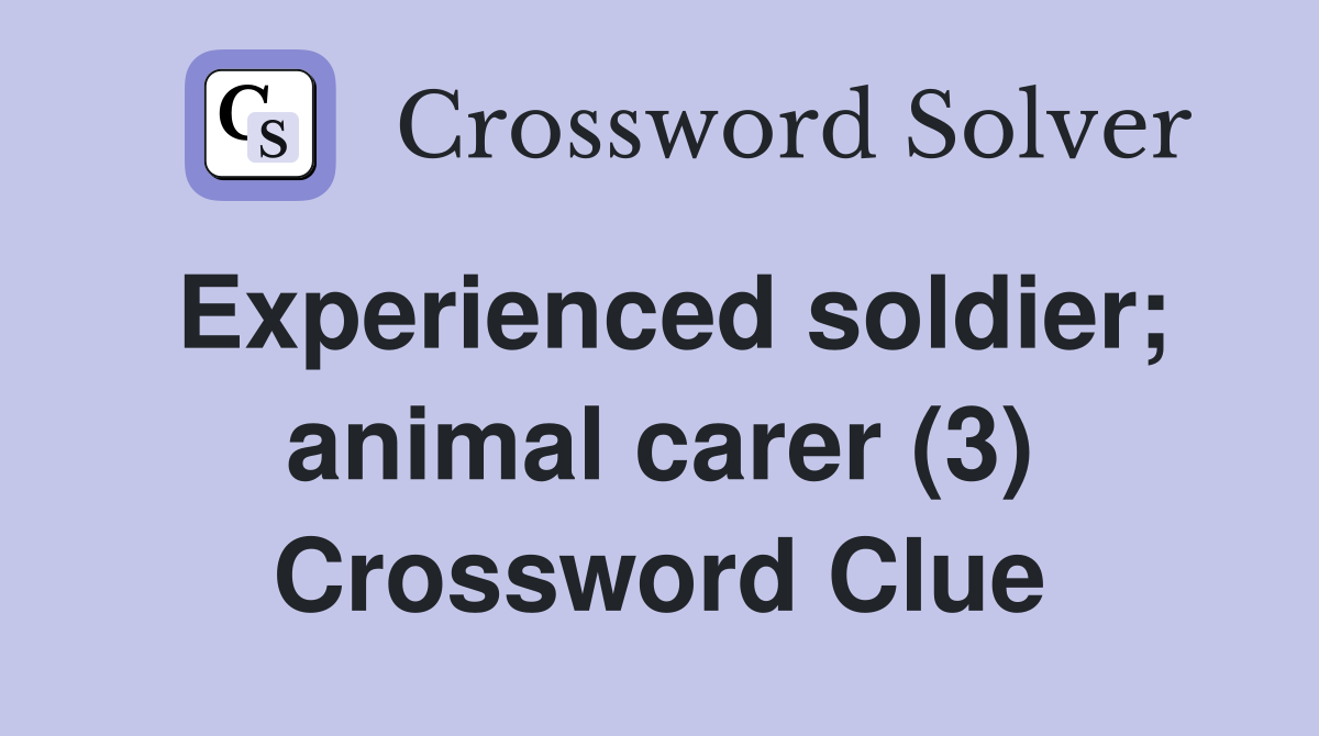 Experienced soldier; animal carer (3) Crossword Clue