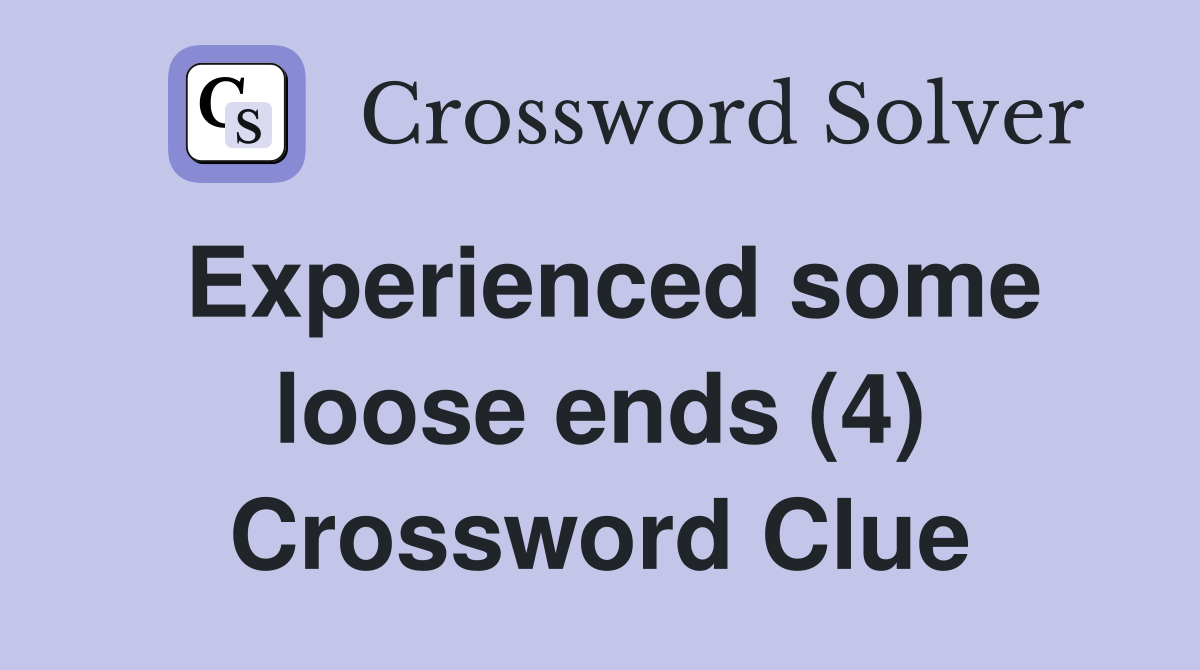 Experienced some loose ends (4) Crossword Clue