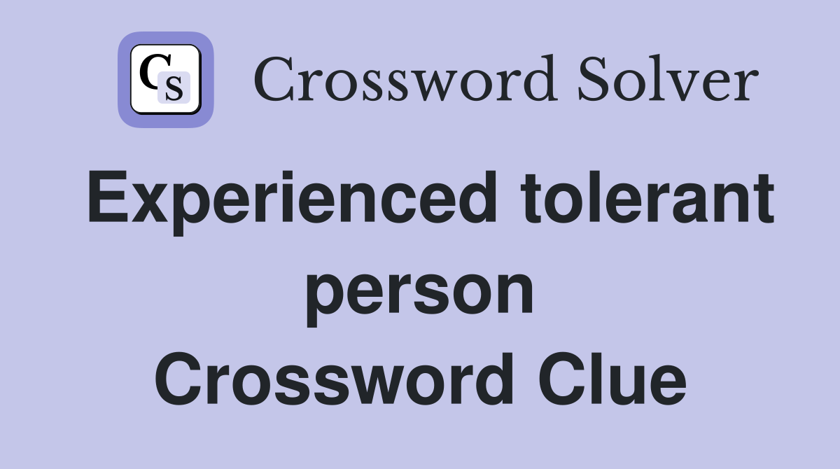 Experienced tolerant person Crossword Clue