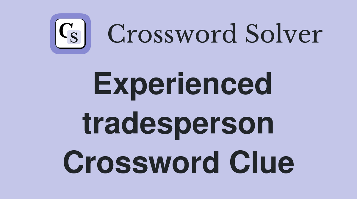 Experienced tradesperson Crossword Clue