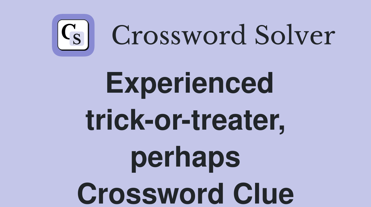 Experienced trick-or-treater, perhaps Crossword Clue